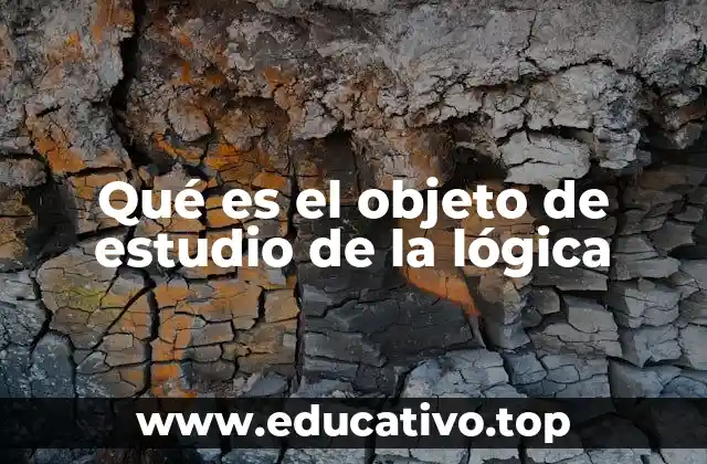 Qué es el objeto de estudio de la lógica