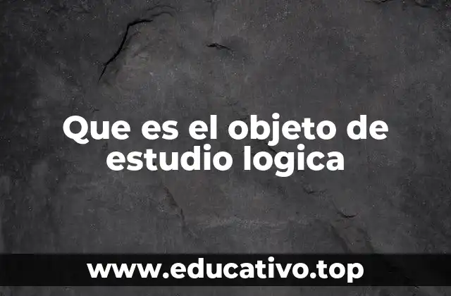 Que es el objeto de estudio logica