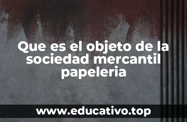 El rol del objeto social en una empresa de artículos escolares