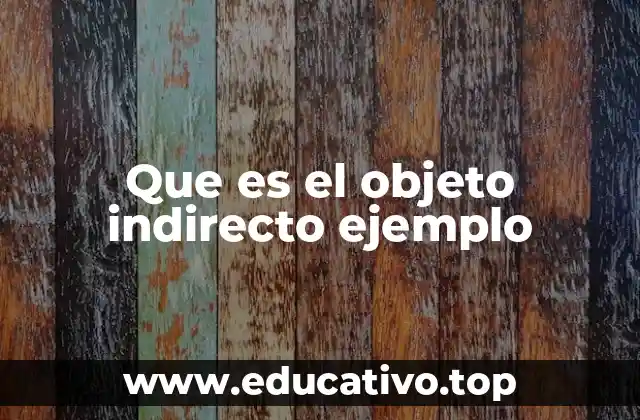 Que es el objeto indirecto ejemplo