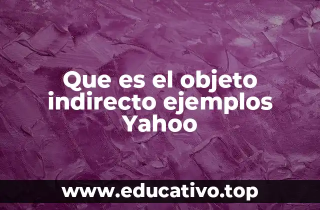 Que es el objeto indirecto ejemplos Yahoo