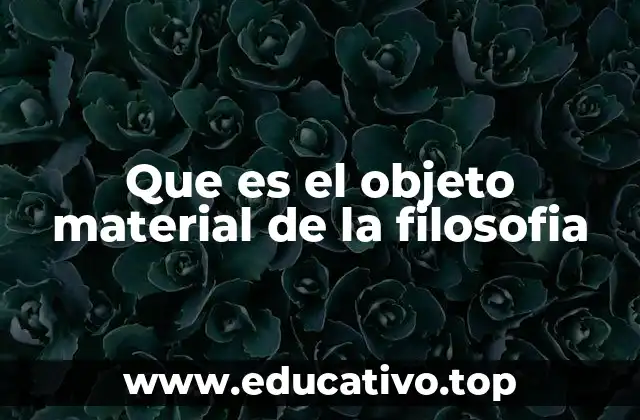 Que es el objeto material de la filosofia