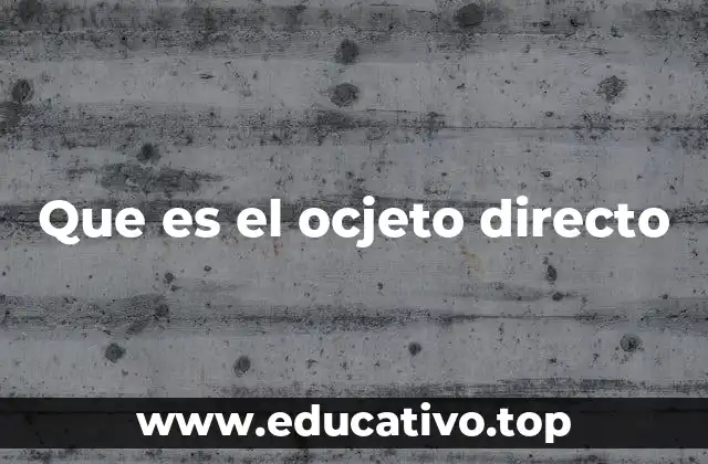 Que es el ocjeto directo