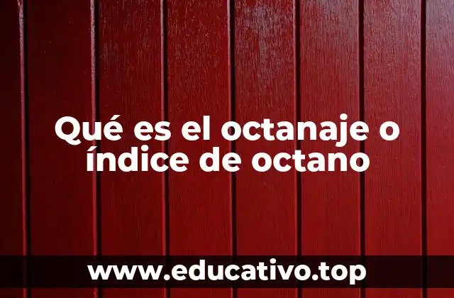 Qué es el octanaje o índice de octano