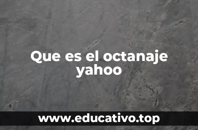 Que es el octanaje yahoo