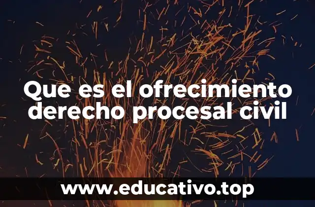 Que es el ofrecimiento derecho procesal civil