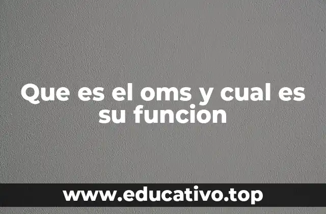 Que es el oms y cual es su funcion
