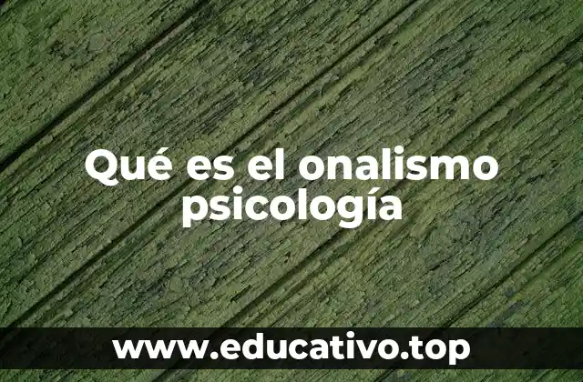 Qué es el onalismo psicología