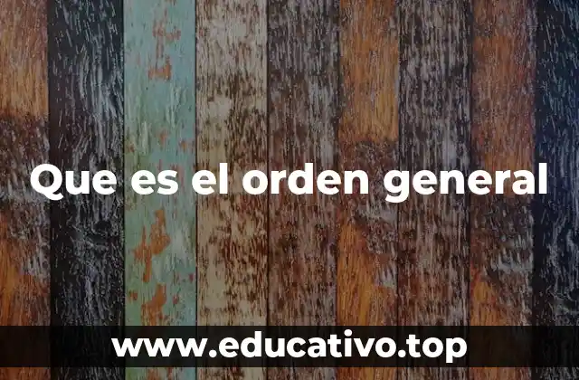 Que es el orden general