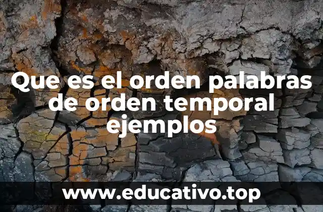 Que es el orden palabras de orden temporal ejemplos