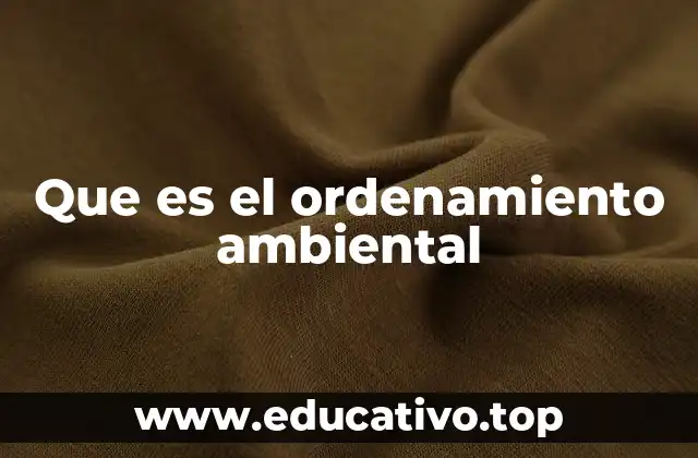 Que es el ordenamiento ambiental