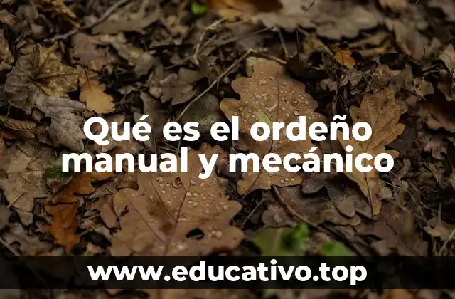 Qué es el ordeño manual y mecánico