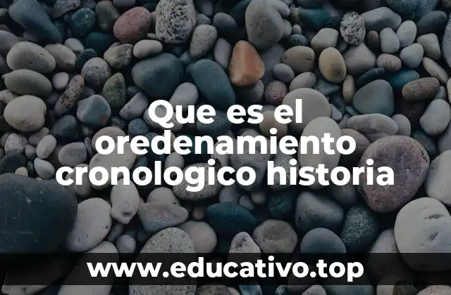 Que es el oredenamiento cronologico historia
