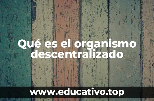 Qué es el organismo descentralizado