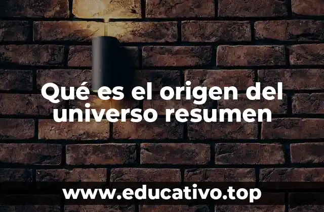 Qué es el origen del universo resumen
