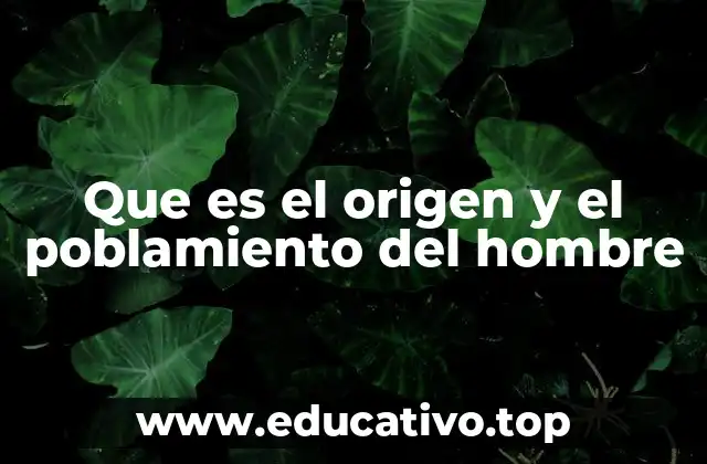 Que es el origen y el poblamiento del hombre