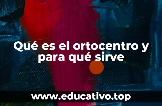 Qué es el ortocentro y para qué sirve