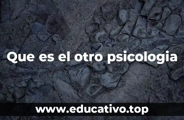 Que es el otro psicologia