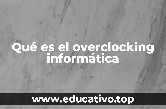 Qué es el overclocking informática