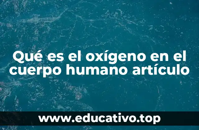 Qué es el oxígeno en el cuerpo humano artículo