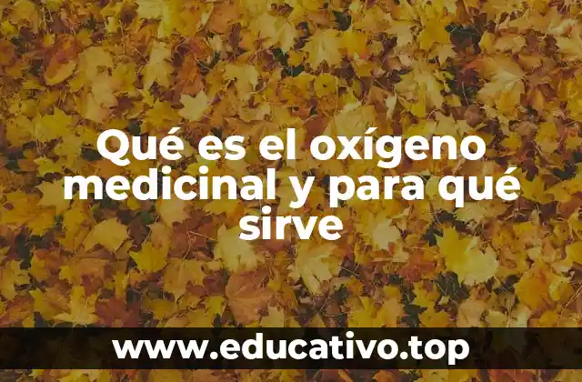 Qué es el oxígeno medicinal y para qué sirve