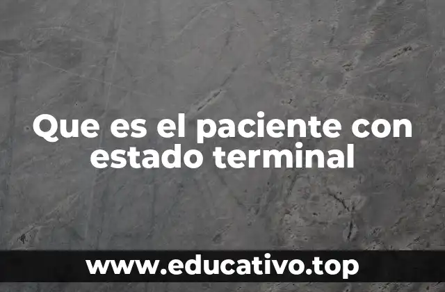 Que es el paciente con estado terminal