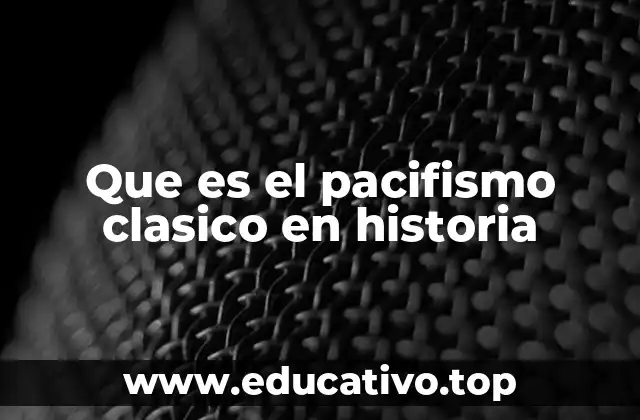 Que es el pacifismo clasico en historia