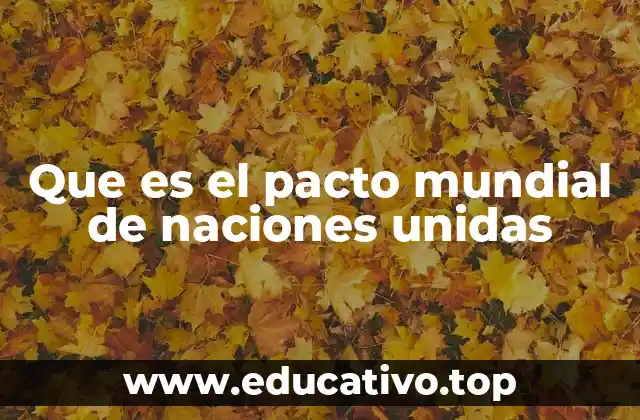 Que es el pacto mundial de naciones unidas