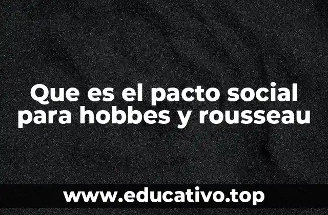 Que es el pacto social para hobbes y rousseau