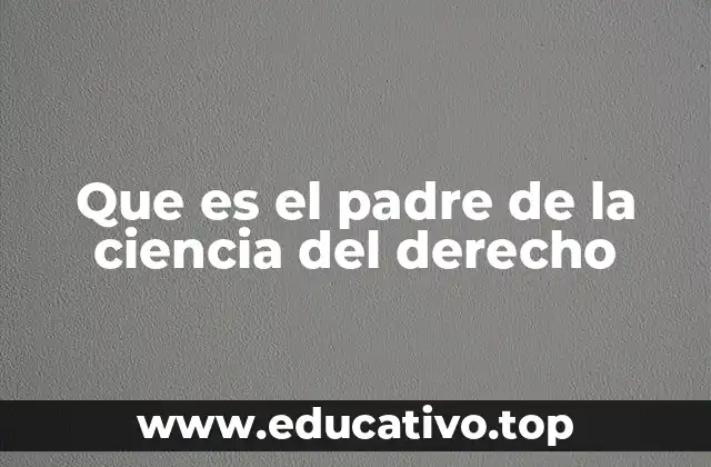 Que es el padre de la ciencia del derecho
