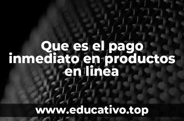 Que es el pago inmediato en productos en linea