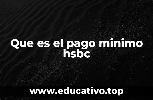 Que es el pago minimo hsbc