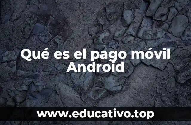 Qué es el pago móvil Android