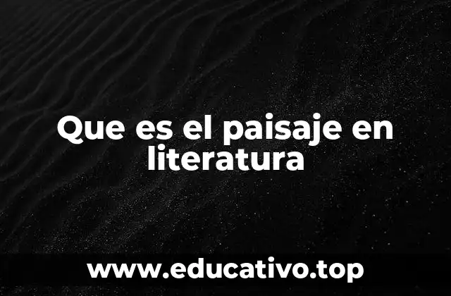 Que es el paisaje en literatura
