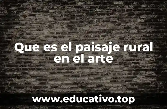Que es el paisaje rural en el arte