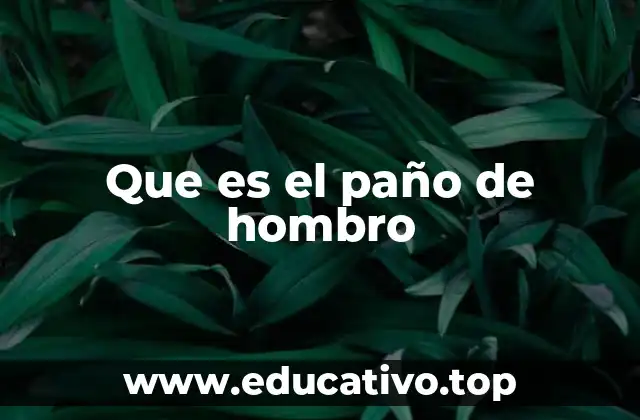 Que es el paño de hombro