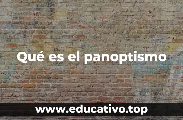El panoptismo en la sociedad moderna