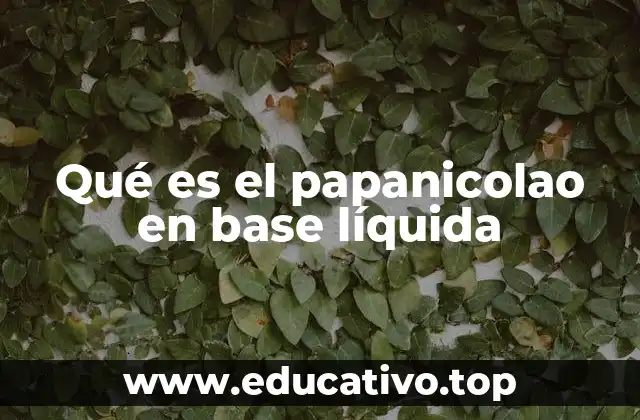 Qué es el papanicolao en base líquida