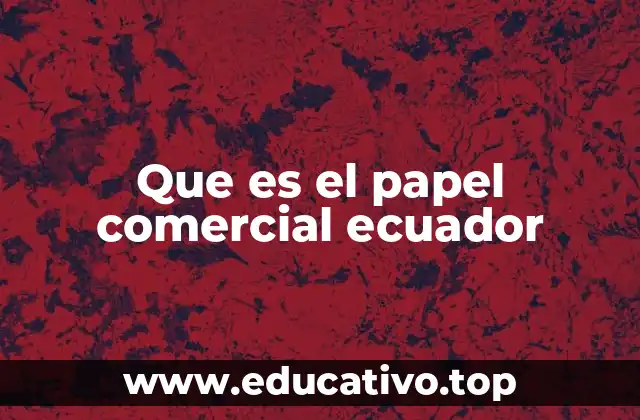 Que es el papel comercial ecuador