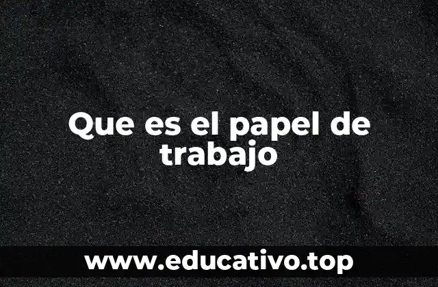 Que es el papel de trabajo