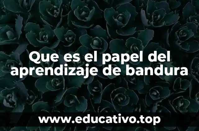 Que es el papel del aprendizaje de bandura