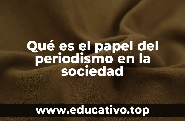 Qué es el papel del periodismo en la sociedad