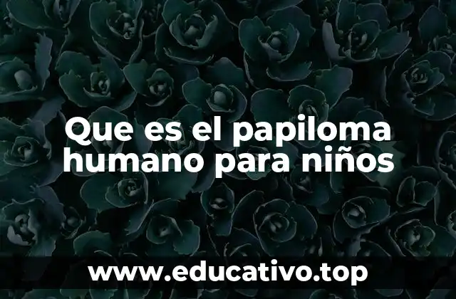 Cómo se manifiesta el VPH en los niños