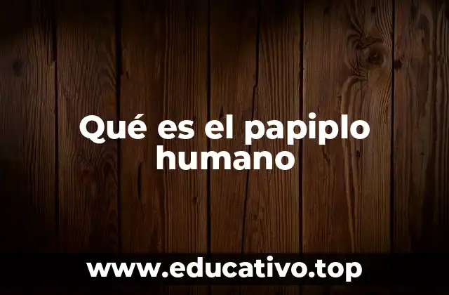 Qué es el papiplo humano