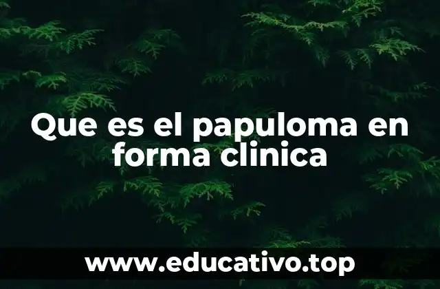 Que es el papuloma en forma clinica