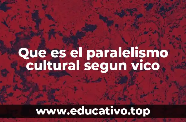 Que es el paralelismo cultural segun vico