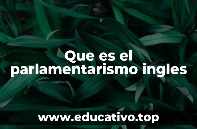 Que es el parlamentarismo ingles