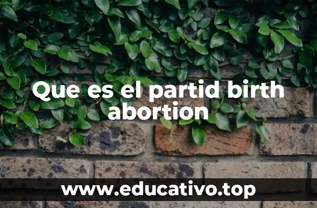 Que es el partid birth abortion