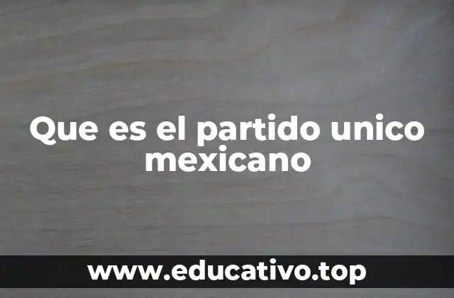Que es el partido unico mexicano
