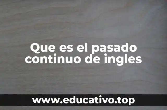 Que es el pasado continuo de ingles